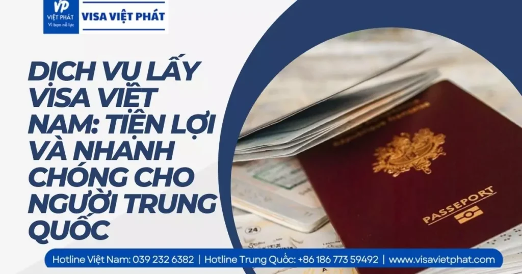 Dịch vụ lấy visa Việt Nam: Tiện lợi và nhanh chóng cho người Trung Quốc